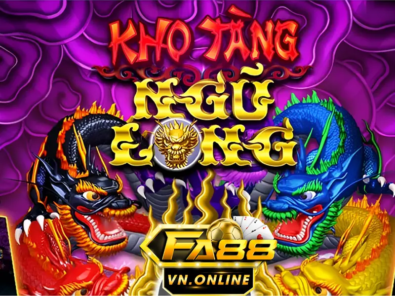 Kho tàng ngũ long Fa88 - Lựa chọn hàng đầu của các cược thủ