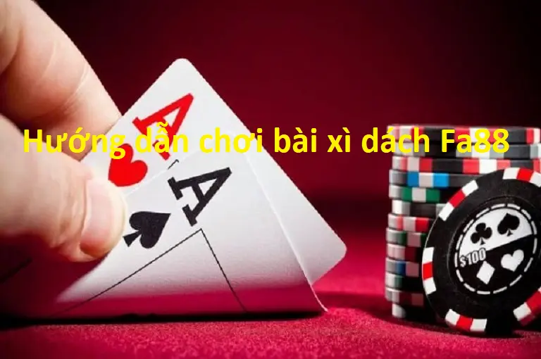 Hướng dẫn chơi game bài xì dách Fa88