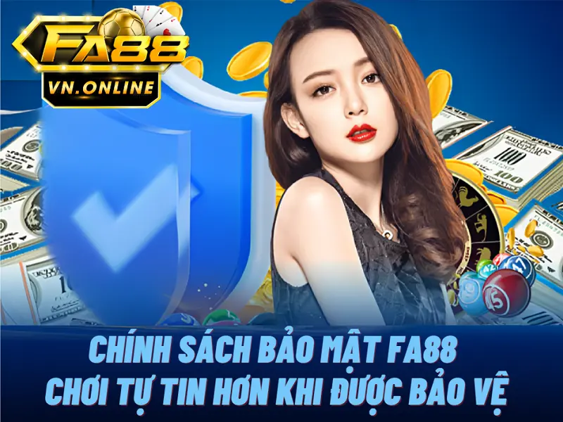 Chính sách bảo mật FA88 - Chơi tự tin hơn khi được bảo vệ