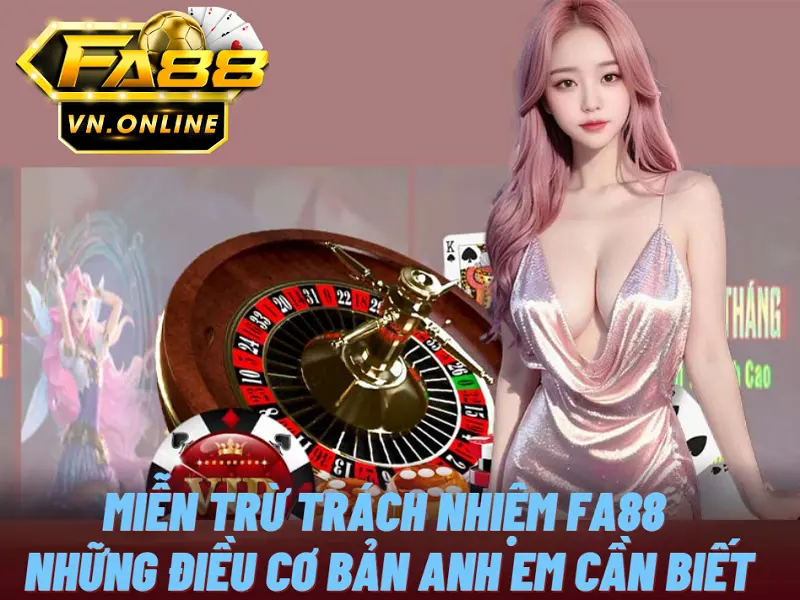 Miễn trừ trách nhiệm Fa88 - Những điều cơ bản anh em cần biết